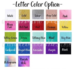May include: A chart of glitter colors for letter customization. The colors include white, gold, silver, rose gold, pink, neon pink, hot pink, red, orange, yellow, yellow green, green, tiffany blue, mint, sky blue, turquoise, royal blue, lavender, purple, black, hologram, and purple holo.
