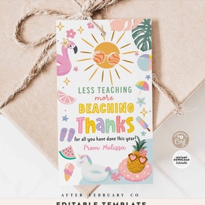 May include: A printable teacher appreciation gift tag with a summer theme. The tag features a pink flamingo, a sun with sunglasses, a watermelon, a pineapple, and a unicorn float. The text on the tag reads "Less teaching more beaching Thanks for all you have done this year! From Melissa".