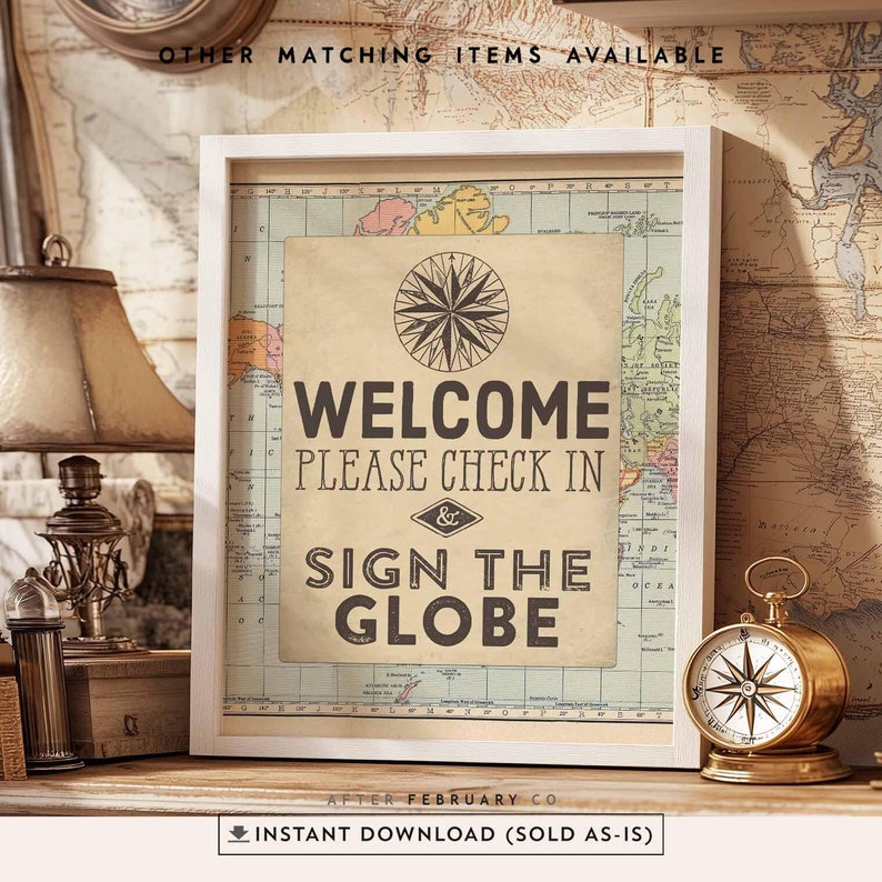 May include: A printable sign with a vintage compass design and the text "Welcome Please Check In & Sign The Globe". The sign is framed in a white frame and is set against a background of a vintage world map.