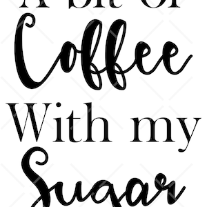 a bit of coffee with my sugar, pantry label, digital cut file (svg, png, pdf, dxf, eps)