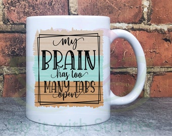Sarcastic Saying Mug "My brain has too many tabs open" Coffee Cup Personalised Secret Santa