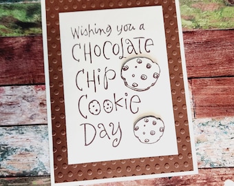 Wishing you a chocolate chip cookie day! A card can be used for almost any occasion!