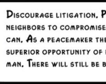 Wall Quote - Abraham Lincoln - Discourage Litigation. Persuade Your Neighbors to Compromise Whenever You Can. As a Peacemaker the Lawyer...