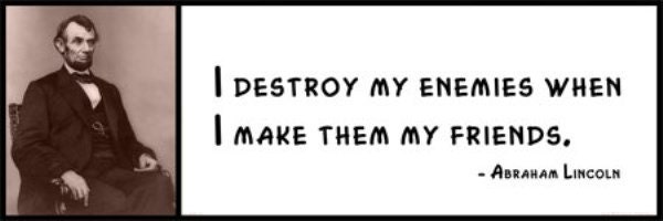 Wall Quote - Abraham Lincoln - I Destroy My Enemies When I Make Them My Friends.