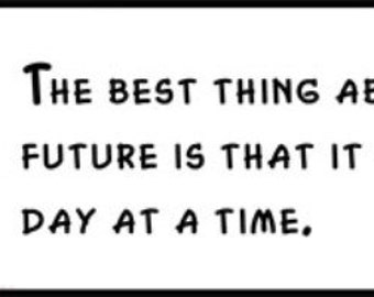 Wall Quote - Abraham Lincoln - The Best Thing About the Future Is That It Comes One Day At a Time.