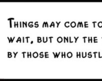 Wall Quote - Abraham Lincoln - Things May Come to Those Who Wait, but Only the Things Left By Those Who Hustle.