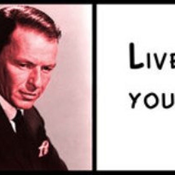 Wall Quote - Frank Sinatra - Live Everyday Like It's Your Last.