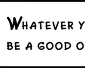 Wall Quote - Abraham Lincoln - Whatever You Are, Be a Good One.