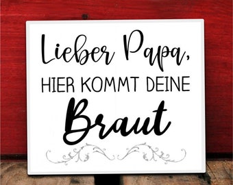 Hochzeitsschild Lieber Papa, hier kommt Deine Braut für Eure Traumhochzeit