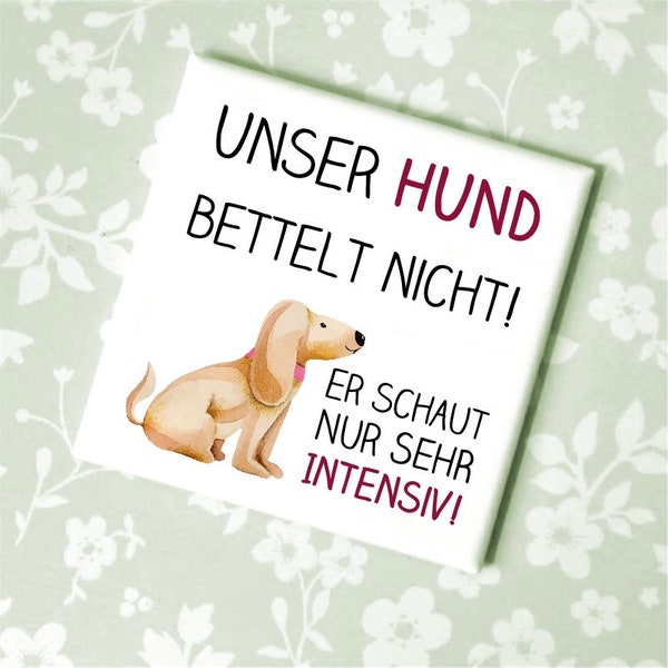 Magnet mit Spruch Unser Hund bettelt nicht