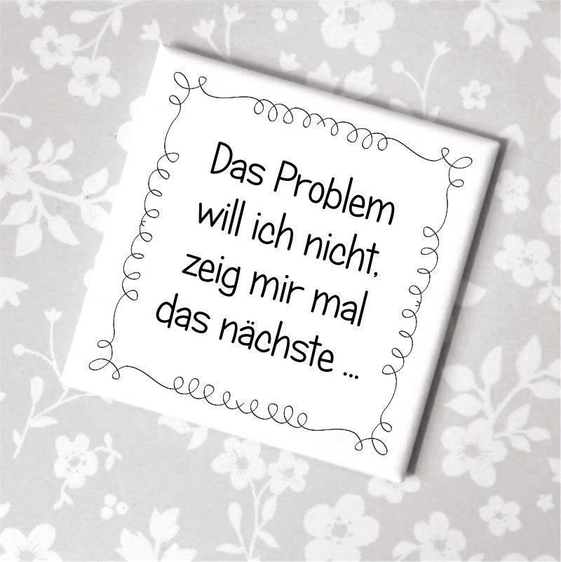 Sayings Magnet Magnet I don't want the problem