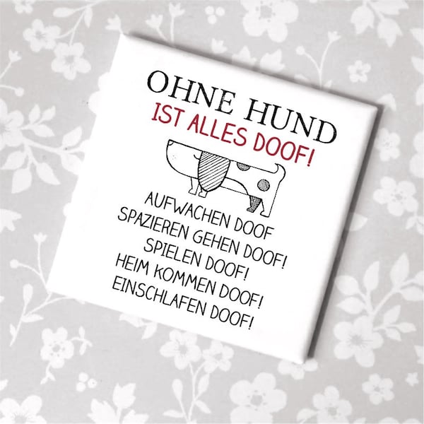 Magnet mit Spruch Ohne Hund ist alles doof