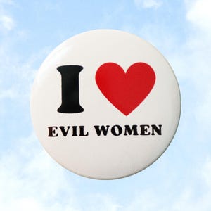 I Love Evil Women pin or magnet // 2 sizes available
