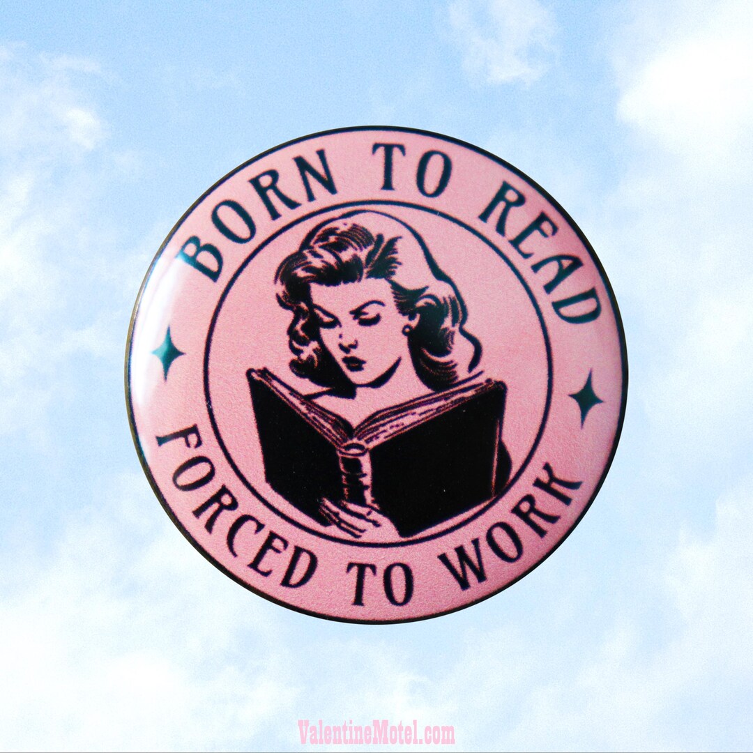 Born to Read, Forced to Work: Pin or Magnet // 2 Sizes Available - Etsy