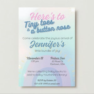 May include: A pastel blue and pink baby shower invitation with a rainbow design. The text reads "Here's to Tiny Toes & a Button Nose. Come celebrate the joyous arrival of Jennifer's little bundle of joy!"  November 18, 1:30 pm. Palace Inn, 65 Road St, Ourtown, USA. We're collecting baby books to add to baby Yorkshire's library! RSVP by 30 October, 123-678-0910 or email.com
