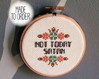 Not Today Satan Cross Stitch *Made To Order* Modern Snarky Cross Stitch by Bitch Stitchery