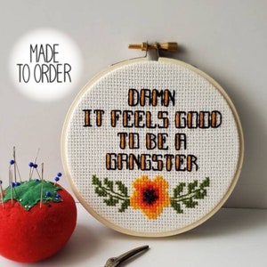 Damn It Feels Good To Be a Gangster Cross Stitch *Made To Order* Modern Snarky Cross Stitch by Bitch Stitchery