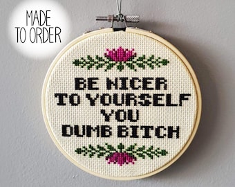 Be Nicer to Yourself Cross Stitch *Made To Order* Modern Snarky Cross Stitch by Bitch Stitchery