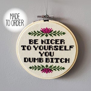 Be Nicer to Yourself Cross Stitch *Made To Order* Modern Snarky Cross Stitch by Bitch Stitchery