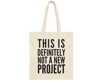 This Is Definitely Not A New Project Cotton Canvas Tote Bag