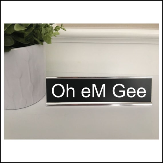 Oh Em Gee Oh Em Gee Signs Office Signs Desk Signs Home Etsy