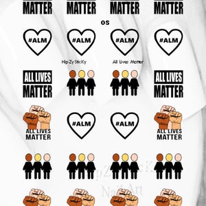 May include: A collection of black and white graphics with the text "ALL LIVES MATTER". The designs include text, hearts with the hashtag #ALM, and illustrations of people and fists. The words "Hip Zy Sticky" and "All Lives Matter" are also present.