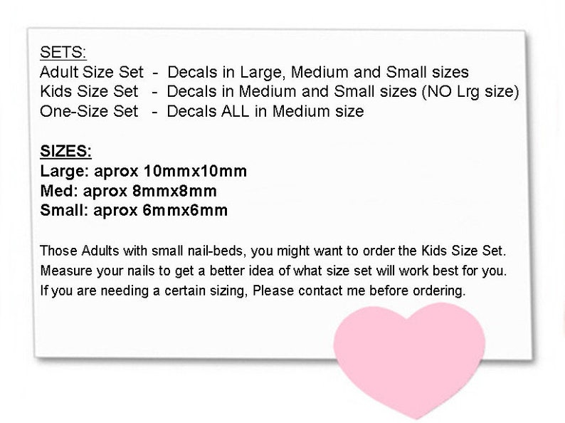 May include: A white card with text detailing nail decal sizes and sets: Adult, Kids, and One-Size. Large decals are approximately 10mm x 10mm, medium are 8mm x 8mm, and small are 6mm x 6mm. A pink heart is at the bottom.