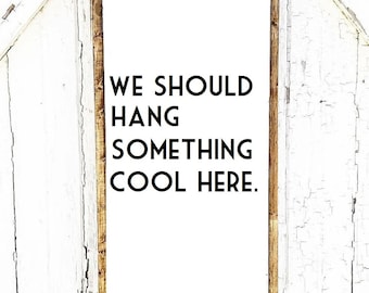 We Should Hang Something Cool Here | Sign | Boho Wall Art | Bohemian Sign | Retro Sign | Hippie Sign | Retro Art | Peace | Love | Wood |