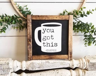 Coffee Sign | You Got This | Coffee Bar Sign | Farmhouse Decor | Kitchen Decor | Rustic Sign | Rustic | Coffee Bar Decor