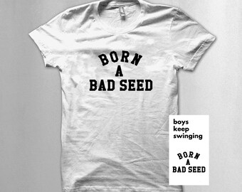 born a bad seed t shirt