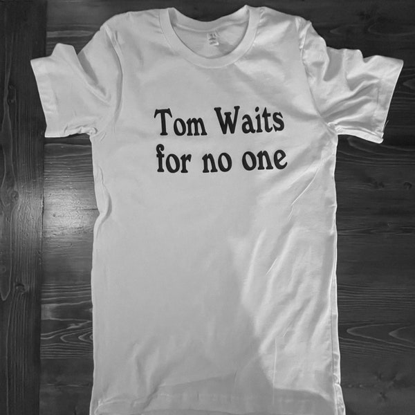 Tom Waits for No One T shirt