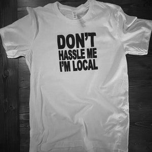 Bill Murray &quot;Don&#39;t hassle me, I&quot;m local&quot; T Shirt