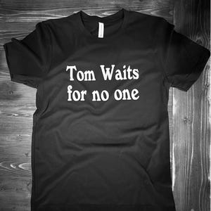 Tom Waits for No One (BLACK T SHIRT)