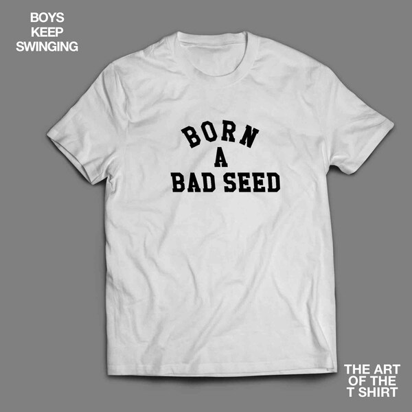 Born a bad seed T Shirt