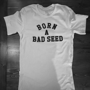 Born a bad seed T Shirt/Nick Cave Inspired