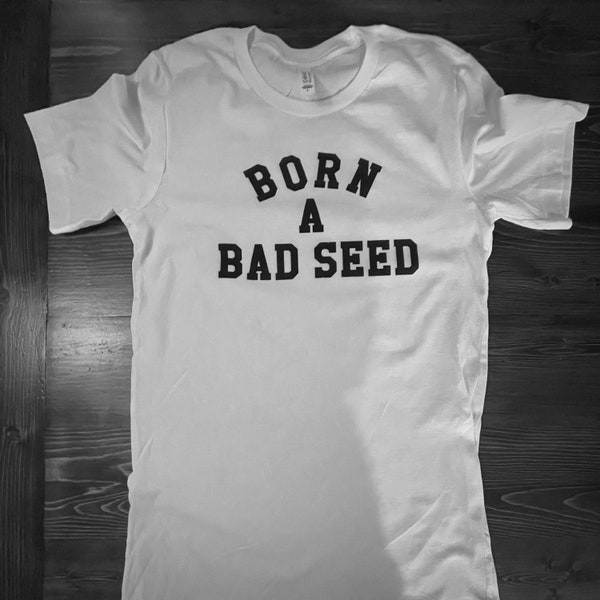 Born a bad seed T Shirt