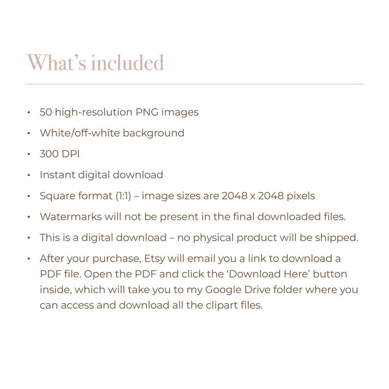 May include: Text on a white background lists the inclusions for a digital download. The text includes: 50 high-resolution PNG images, white/off-white background, 300 DPI, instant digital download, and square format.