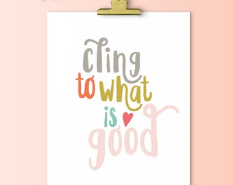 Cling to What is Good | Downloadable Print | Instant Download | Gallery Wall