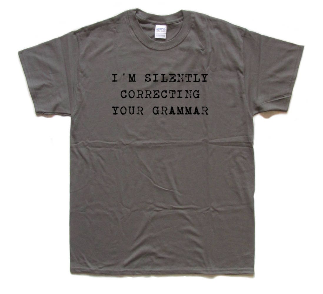 Image of I'm Silently Correcting Your Grammar Screenprinted T Shirt