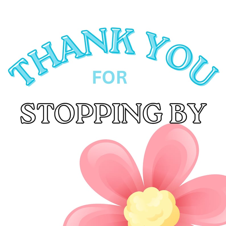 May include: A graphic design featuring the text THANK YOU FOR STOPPING BY in light blue and black lettering, positioned above a stylized pink flower with a pale yellow center, all set against a plain white background.