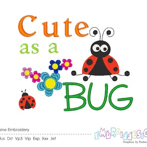 May include: Machine embroidery design featuring a ladybug with the text "Cute as a BUG" in green letters. The design includes colorful flowers and a smaller ladybug.