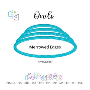 May include: An embroidery applique set featuring four nested bright cyan oval shapes with merrowed edges. The text Ovals, Merrowed Edges, APPLIQUE SET, and EMBROIDEDESIGNS are visible, along with a list of file formats including PES, HUS, DST, VP3, VIP, EXP, XXX, JEF, and PEC.