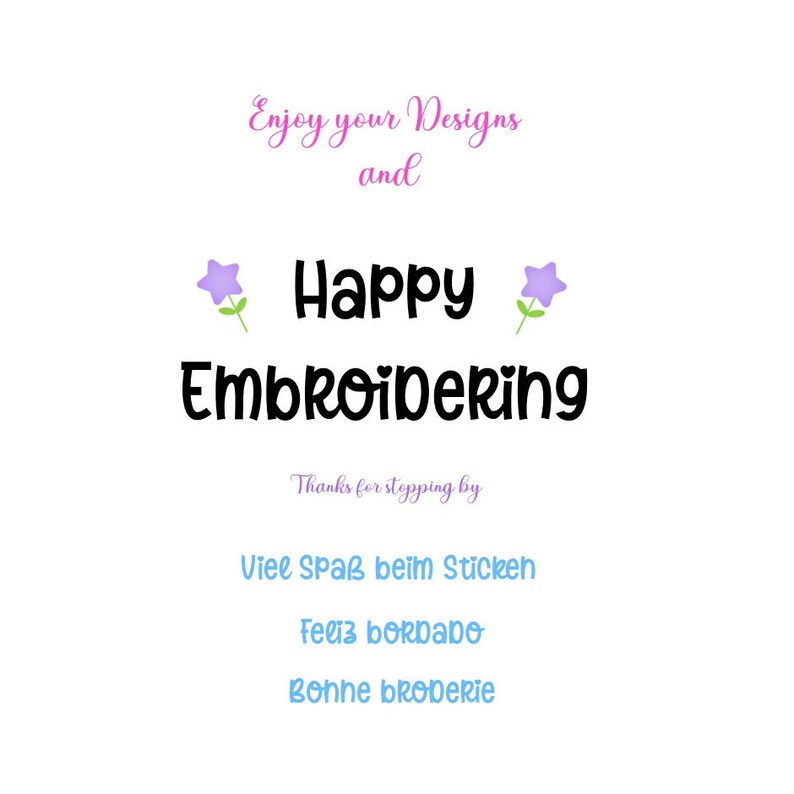 May include: A white background with the text "Enjoy your Designs and Happy Embroidering" in black. Below the text is "Thanks for stepping by" in purple. Below that is "Viel Spa&szlig; beim Sticken" in blue, "Feliz bordado" in blue, and "Bonne broderie" in blue.