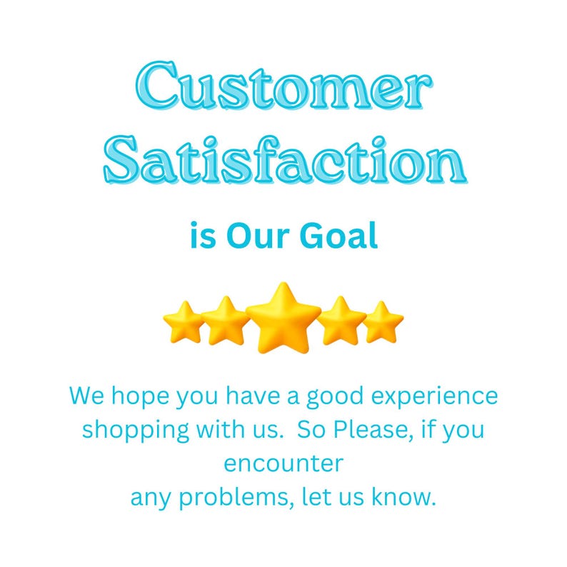 May include: A graphic featuring the text Customer Satisfaction is Our Goal in light blue, followed by five yellow stars, and the text We hope you have a good experience shopping with us. So Please, if you encounter any problems, let us know.