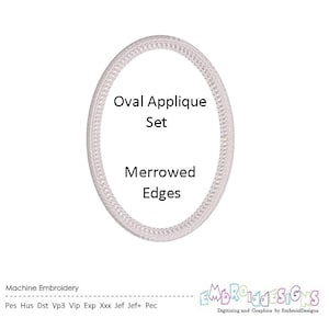 May include: White oval applique embroidery design with the text "Oval Applique Set" and "Merrowed Edges". Machine embroidery formats include: Pes, Hus, Dst, Vp3, Vip, Exp, Xxx, Jef, Jef+, Pec.