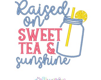 May include: An embroidery design featuring the text Raised on SWEET TEA & sunshine in blue and pink script and block lettering. A light blue mason jar outline with a yellow straw and a yellow lemon slice garnish is positioned to the right.