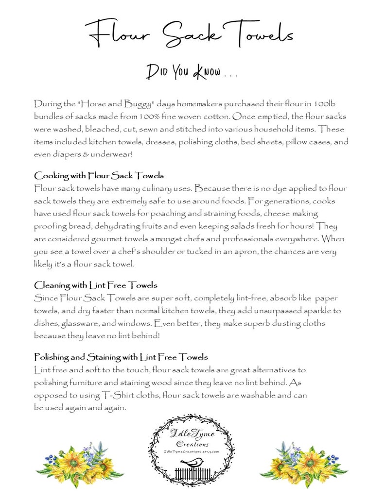 May include: A white text graphic on a white background with the text "Flour Sack Towels" in a black script font. The text "Did You Know..." is below the title in a smaller black font. The text below explains the history and uses of flour sack towels. The text includes the words "Cooking with Flour Sack Towels", "Cleaning with Lint Free Towels", and "Polishing and Staining with Lint Free Towels". The graphic includes a sunflower illustration at the bottom.