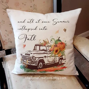 Fall Pillow Cover, All at once Summer collapsed into Fall, Autumn Pillow, Farmhouse Pillow, Porch Pillow, Pumpkin Truck Pillow Cover.