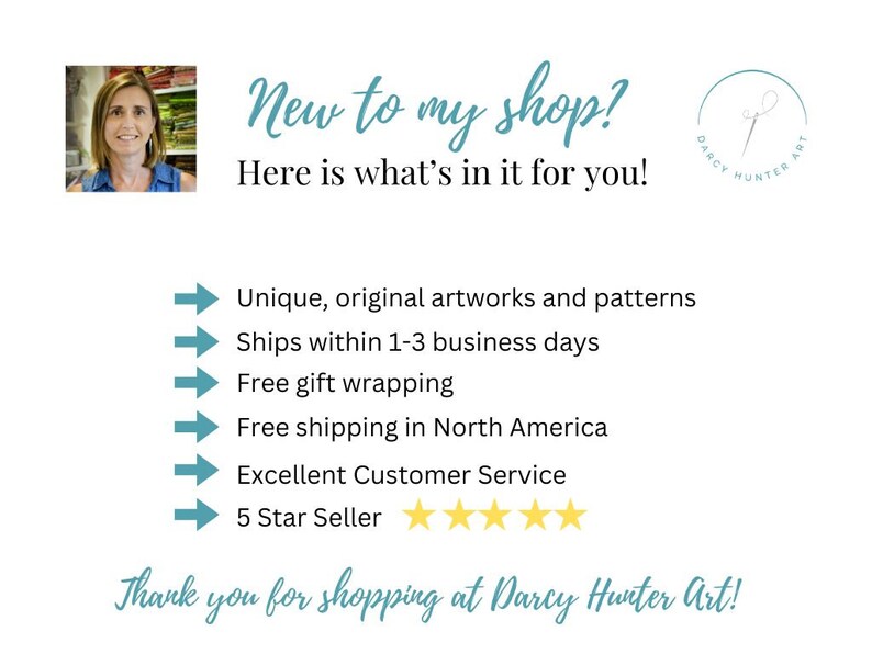 May include: A graphic with text that says "New to my shop? Here is what's in it for you!"  The graphic lists the following benefits: Unique, original artworks and patterns, Ships within 1-3 business days, Free gift wrapping, Free shipping in North America, Excellent Customer Service, 5 Star Seller. The graphic also includes a logo with a needle and thread and the text "Darcy Hunter Art".
