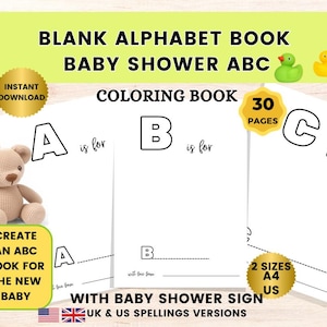 May include: A printable blank alphabet book for a baby shower. The book has 30 pages with a large letter on each page and a space to write "is for" and a line for coloring. The book is available in two sizes: A4 and US.